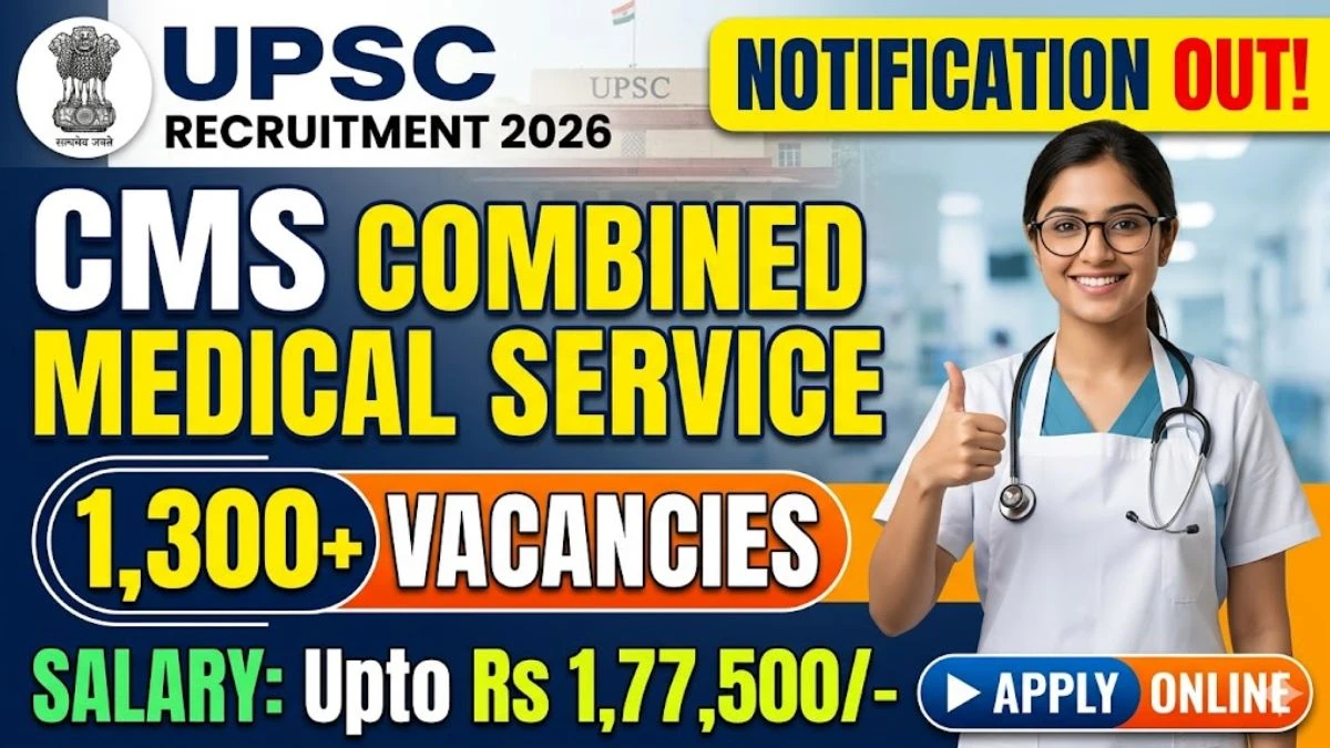 UPSC CMS Recruitment 2026: Notification Released for 1,358 Combined Medical Services Posts – Apply Online at upsconline.gov.in